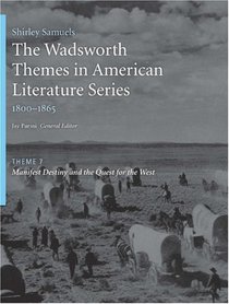 The Wadsworth Themes American Literature Series, 1800-1865 Theme 7: Manifest Destiny and the Quest for the West