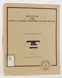 Managing the Initial Public Offering of Securities: (Corporate Practice Series : No. 59)