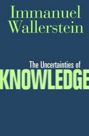 The Uncertainties of Knowledge (Politics, History, and Social Change)