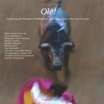 Ole!: Capturing the Passion of Bullfighters and Aficionados in the 21st Century