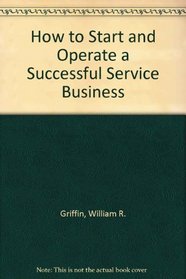 How to Start and Operate a Successful Service Business