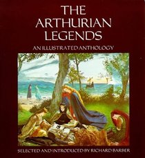 Arthurian Legends : An Illustrated Anthology