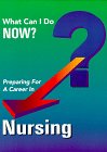 Preparing for a Career in Nursing (What Can I Do Now?)
