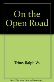 On the Open Road: Being Some Thoughts & A Little Creed of Wholesome Living