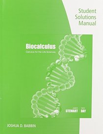 Student Solutions Manual for Stewart/Day's Calculus for Life Sciences and Biocalculus: Calculus, Probability, and Statistics for the Life Sciences