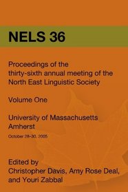 Nels 36: Proceedings of the 36th Annual Meeting of the North East Linguistic Society (Volume 1)