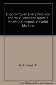 Export-import: Everything you & your company need to know to compete in world markets