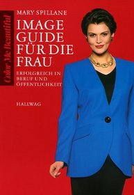 Image-Guide fr die Frau. Erfolgreich in Beruf und ffentlichkeit.