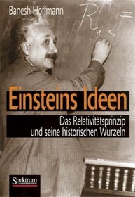Einsteins Ideen: Das Relativittsprinzip und seine historischen Wurzeln (German Edition)