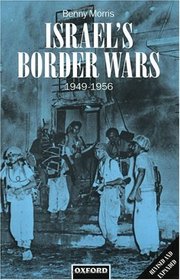 Israel's Border Wars, 1949-1956: Arab Infiltration, Israeli Retaliation, and the Countdown to the Suez War