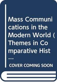 Mass Communications in the Modern World (Themes in Comparative History)