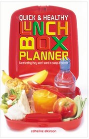 Quick & Healthy Lunchbox Planner: Great Eating They Won't Want to Swap at School!