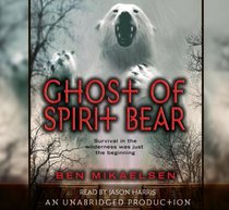 Ghost of Spirit Bear, Narrated By Jason Harris, 3 Cds [Complete & Unabridged Audio Work]
