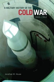 A Military History of the Cold War, 1944-1962 (Campaigns and Commanders)