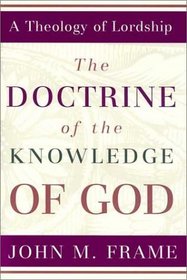 The Doctrine of the Knowledge of God (Theology of Lordship)