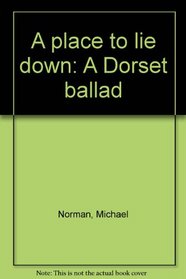 A PLACE TO LIE DOWN: A DORSET BALLAD