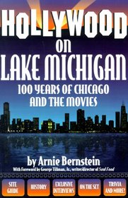 Hollywood on Lake Michigan: 100 Years of Chicago & the Movies (Illinois)