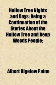 Hollow Tree Nights and Days; Being a Continuation of the Stories About the Hollow Tree and Deep Woods People;