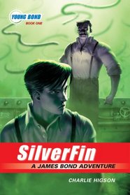 The Young Bond Series, Book One: SilverFin (A James Bond Adventure, new cover)