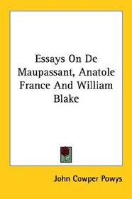 Essays On De Maupassant, Anatole France And William Blake