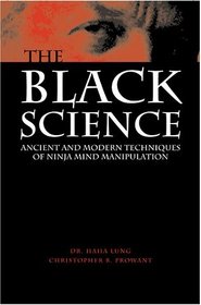 Black Science : Ancient And Modern Techniques Of Ninja Mind Manipulation