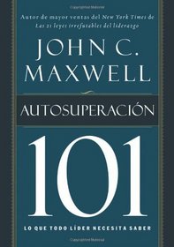 Autosuperacion 101: Lo que todo lider necesita saber (Spanish Edition)
