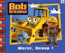 Bob le bricoleur : Merci, Scoup !