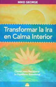 Transformar la ira en calma interior (Vida Plena/ Fulfilling Life) (Spanish Edition)
