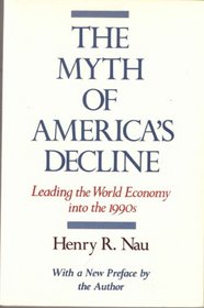 The Myth of America's Decline: Leading the World Economy into the 1990s