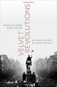 Velvet Revolutions: An Oral History of Czech Society (Oxford Oral History Series)