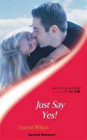 Just Say Yes! (Sensual Romance S.)