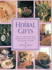 Herbal Gifts: Easy-to-Make Ideas that Capture the Flavours, Scents and Qualities of Herbs