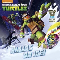 Ninjas On Ice! (Teenage Mutant Ninja Turtles) (Glitter Picturebook)