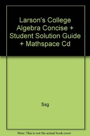 Larson's College Algebra Concise + Student Solution Guide + Mathspace Cd