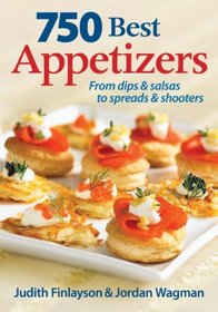 750 Best Appetizers: From Dips and Salsas to Spreads and Shooters