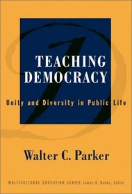 Teaching Democracy: Unity and Diversity in Public Life (Multicultural Education, 14)