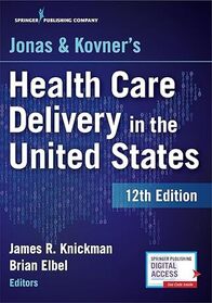 Jonas and Kovner's Health Care Delivery in the United States, 12th Edition ? Highly Acclaimed US Health Care System Textbook for Graduate and Undergraduate Students, Book and Free eBook
