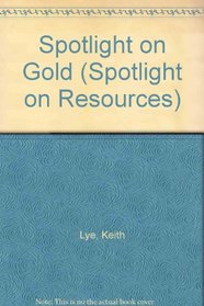Spotlight on Gold (Spotlight on Resources)