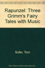 Rapunzel: Three Grimm's Fairy Tales with Music