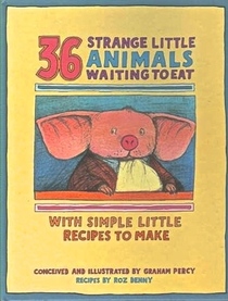 36 Strange Little Animals Waiting to Eat: With Simple Little Recipes to Make