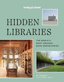 Lonely Planet Hidden Libraries: The World?s Most Unusual Book Depositories