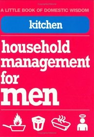 Kitchen: Household Management for Men (Little Book of Domestic Wisdom)