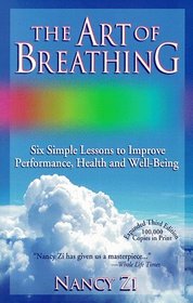 The Art of Breathing Six Simple Lessons to Improve Performance Health ...