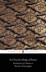 As I Crossed a Bridge of Dreams: Recollections of a Woman in Eleventh-Century Japan (Penguin Classics)