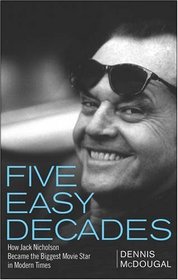 Five Easy Decades: How Jack Nicholson Became the Biggest Movie Star in Modern Times