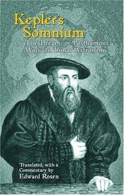 Kepler's Somnium: The Dream, or Posthumous Work on Lunar Astronomy