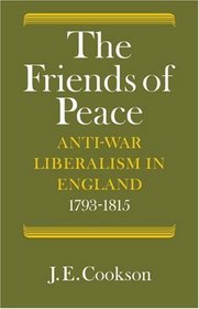 The Friends of Peace: Anti-War Liberalism in England 1793-1815