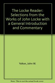 The Locke Reader: Selections from the Works of John Locke with a General Introduction and Commentary