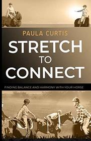 Stretch To Connect: Finding Balance And Harmony With Your Horse