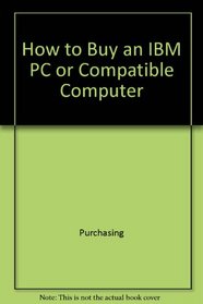 How to buy an IBM PC or compatible computer (PC world books)